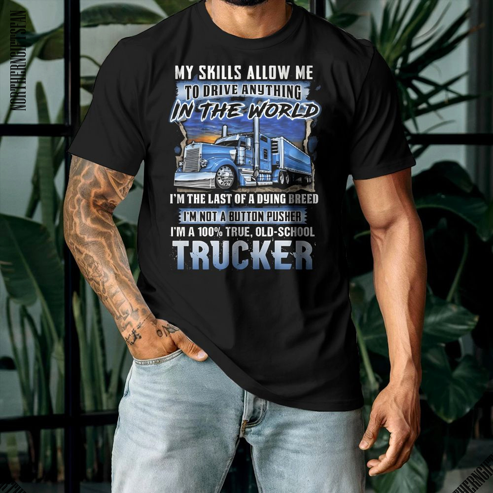 My Skills Allow Me To Drive Any Thing In The World Shirt - Ảnh 3 My Skills Allow Me To Drive Any Thing In The World Shirt - Ảnh 3