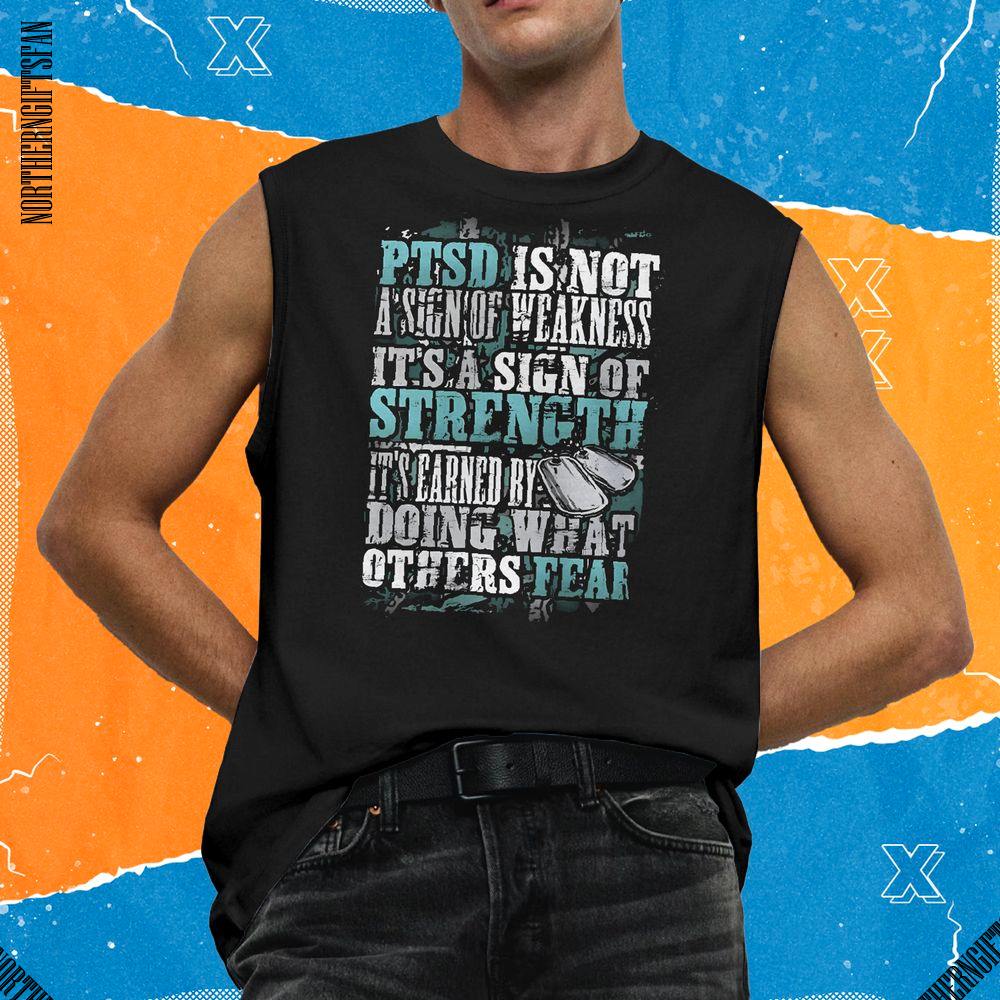 PTSD Is Not A Sign Of Weakness | Strength It's Earned Shirt - Ảnh 3 PTSD Is Not A Sign Of Weakness | Strength It's Earned Shirt - Ảnh 3