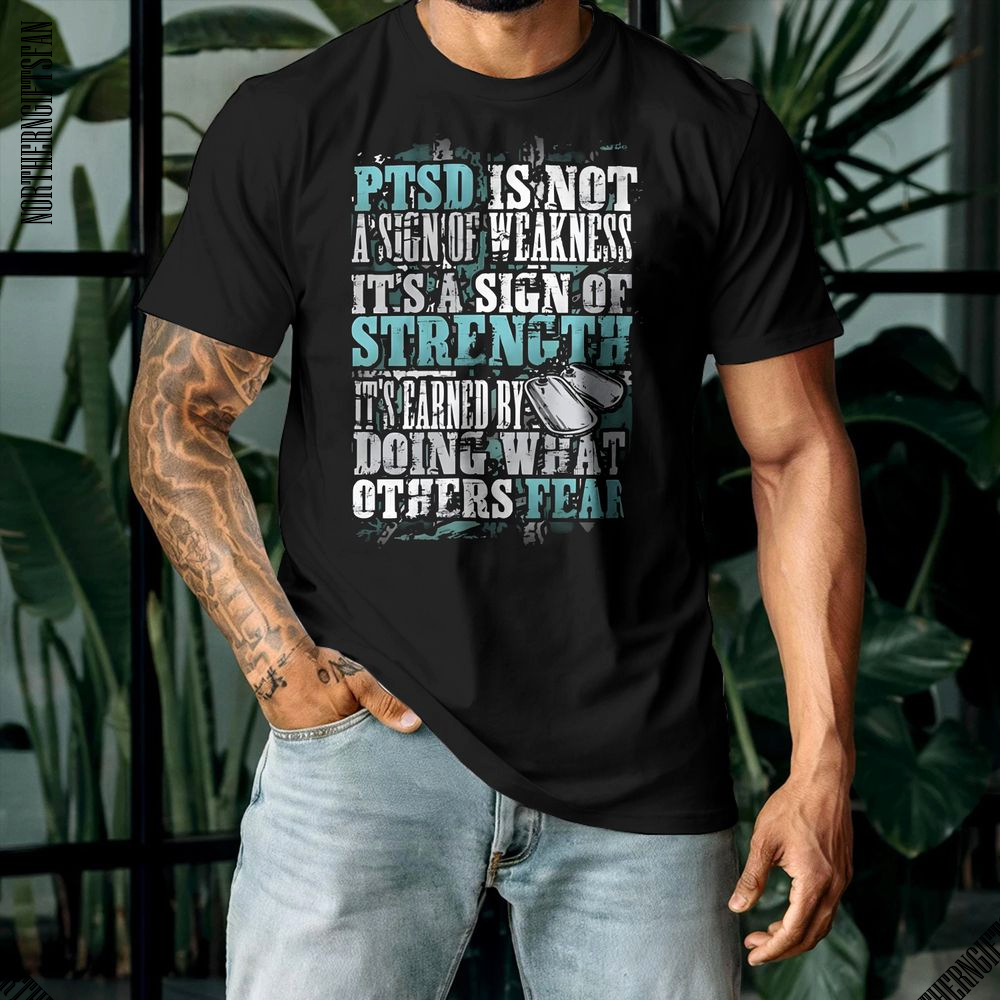 PTSD Is Not A Sign Of Weakness | Strength It's Earned Shirt - Ảnh 4 PTSD Is Not A Sign Of Weakness | Strength It's Earned Shirt - Ảnh 4