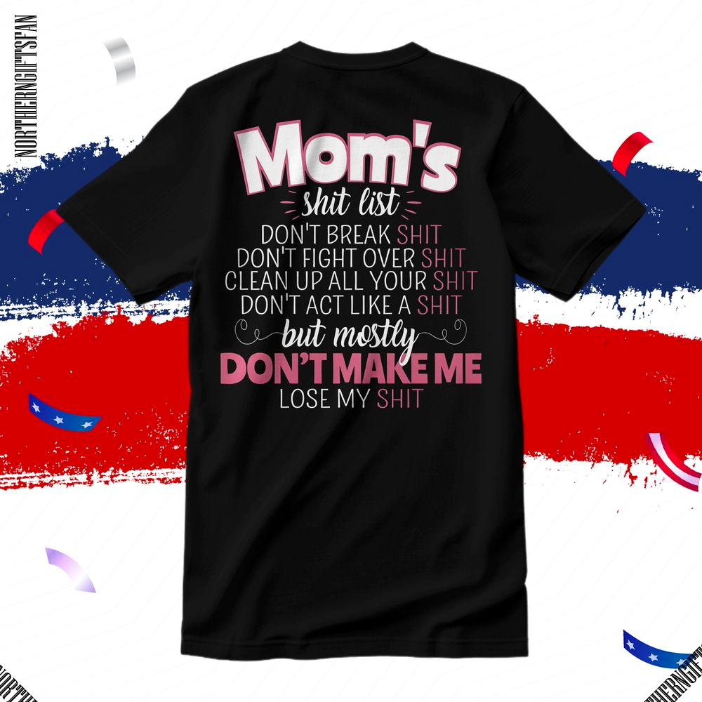 Mom's Shit List Don't Make Me Lose My Shirt Mom's Shit List Don't Make Me Lose My Shirt